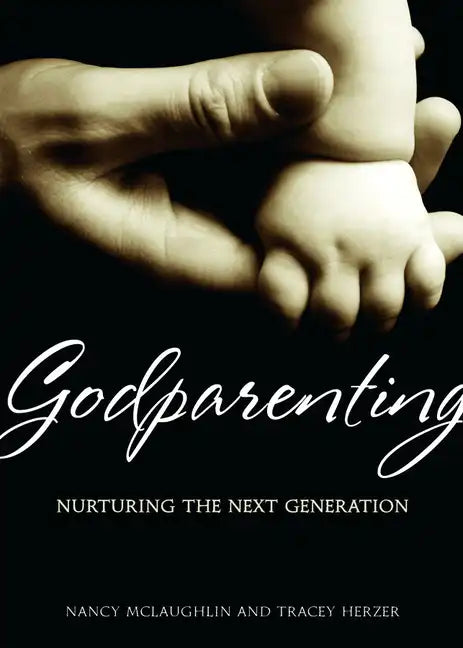 Godparenting: Nurturing the Next Generation - Paperback