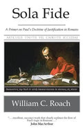 Sola Fide: A Primer on Paul's Doctrine of Justification in Romans - Paperback