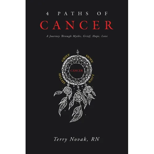 4 Paths of Cancer: A Journey Through Myths, Grief, Hope, Love - Paperback