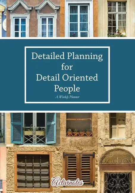 Detailed Planning for Detail Oriented People. A Weekly Planner. - Paperback