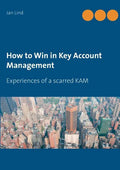 How to Win in Key Account Management: Experiences of a scarred KAM - Paperback