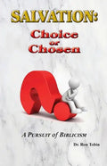 Salvation: Choice or Chosen: A Pursuit of Biblicism - Paperback