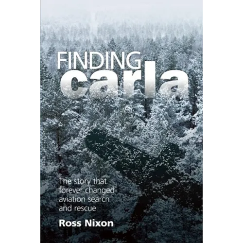 Finding Carla: The Story That Forever Changed Aviation Search and Rescue - Paperback