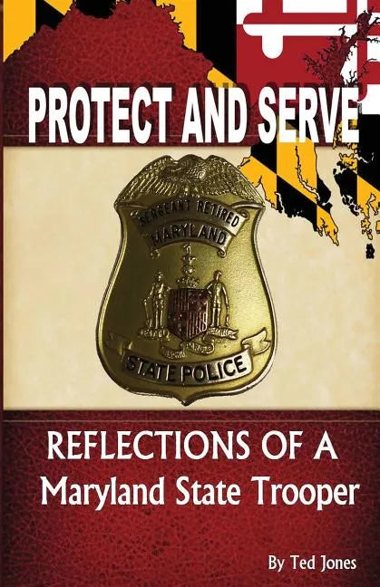 Protect and Serve: Reflections of a Maryland State Trooper - Paperback