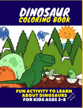 Dinosaur Coloring Book - Fun Activity to Learn about Dinosaurs for Kids Ages 2-8 - Paperback