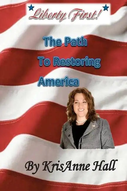 Liberty First!: The Path to Restoring America - Paperback