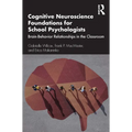 Cognitive Neuroscience Foundations for School Psychologists: Brain-Behavior Relationships in the Classroom - Paperback