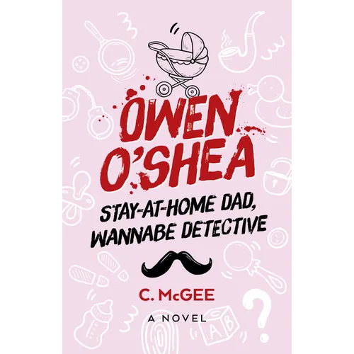 Owen O'Shea: Stay-At-Home Dad, Wannabe Detective: A Novel - Paperback