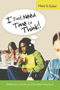 I Just Need Time to Think!: Reflective Study as Christian Practice - Paperback