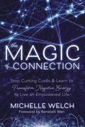 The Magic of Connection: Stop Cutting Cords & Learn to Transform Negative Energy to Live an Empowered Life - Paperback