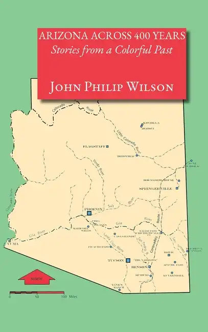 Arizona Across 400 Years, Stories from a Colorful Past - Hardcover
