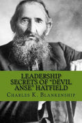 Leadership Secrets of "Devil Anse" Hatfield: 12 Rules for Life, Horse-trading and Leading Folks - Paperback