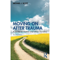 Moving on After Trauma: A Guide for Victims and Fellow Travellers - Paperback