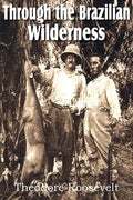 Through the Brazilian Wilderness - Paperback