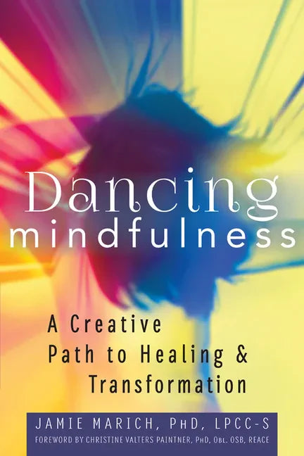 Dancing Mindfulness: A Creative Path to Healing and Transformation - Hardcover