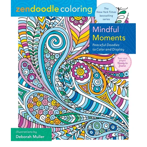 Zendoodle Coloring: Mindful Moments: Peaceful Doodles to Color and Display - Paperback