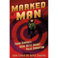 Marked Man: Frank Serpico's Inside Battle Against Police Corruption - Hardcover