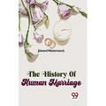 The History Of Human Marriage - Paperback