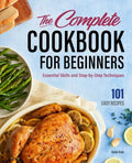 The Complete Cookbook for Beginners: Essential Skills and Step-By-Step Techniques - Hardcover
