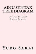Ainu Syntax Tree Diagram: Based on Universal Sentence Structure - Paperback