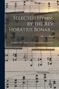 Selected Hymns by the Rev. Horatius Bonar ...: Arranged for Part Singing, With Instrumental Accompaniment - Paperback