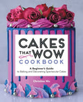 Cakes That Wow Cookbook: A Beginner's Guide to Baking and Decorating Spectacular Cakes - Paperback