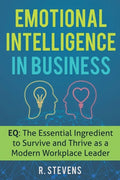 Emotional Intelligence in Business: EQ: The Essential Ingredient to Survive and Thrive as a Modern Workplace Leader - Paperback