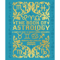The Book of Astrology: A Complete Guide to Understanding Horoscopes - Hardcover