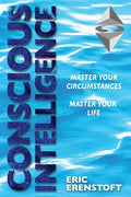 Conscious Intelligence: Master Your Circumstances, Master Your Life - Paperback
