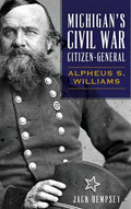 Michigan's Civil War Citizen-General: Alpheus S. Williams - Hardcover
