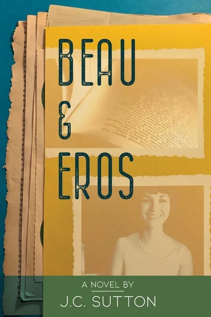 Beau & Eros: A novel by J.C.Sutton - Paperback