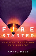 The Fire Starter: Igniting Innovation with Empathy - Paperback