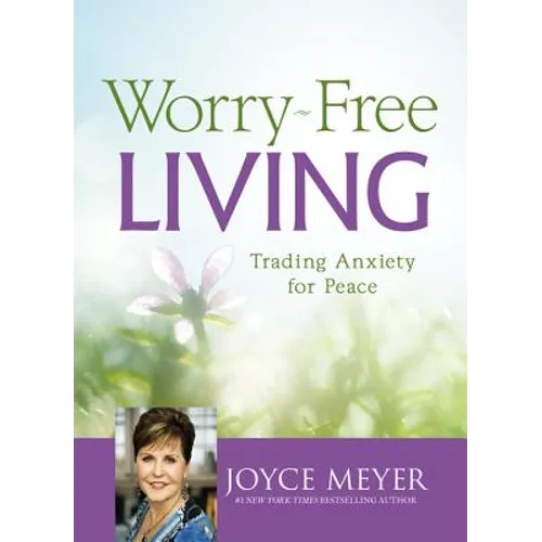 Worry-Free Living: Trading Anxiety for Peace - Hardcover