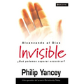 Alcanzando Al Dios Invisible: ¿Qué Podemos Esperar Encontrar? - Paperback