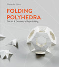 Folding Polyhedra: The Art & Geometry of Paper Folding - Hardcover