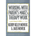 Working with Parents Makes Therapy Work - Hardcover