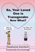 So Your Loved One is Transgender. Now What? - Paperback
