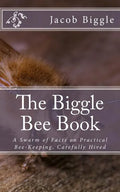 The Biggle Bee Book: A Swarm of Facts on Practical Bee-Keeping, Carefully Hived - Paperback