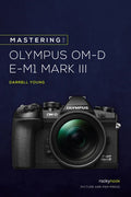 Mastering the Olympus Om-D E-M1 Mark III - Paperback