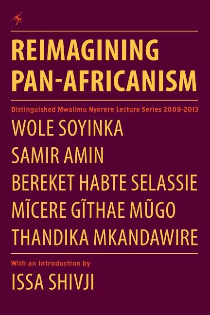 Reimagining Pan-Africanism. Distinguished Mwalimu Nyerere Lecture Series 2009-2013 - Paperback