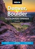 Moon Denver, Boulder & Colorado Springs: Getaways, Outdoor Recreation, Bites & Brews - Paperback