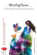 Write Pray Recover: A Journey To Wellness Through Spiritual Solutions and Self Care - Paperback