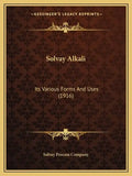 Solvay Alkali: Its Various Forms And Uses (1916) - Paperback