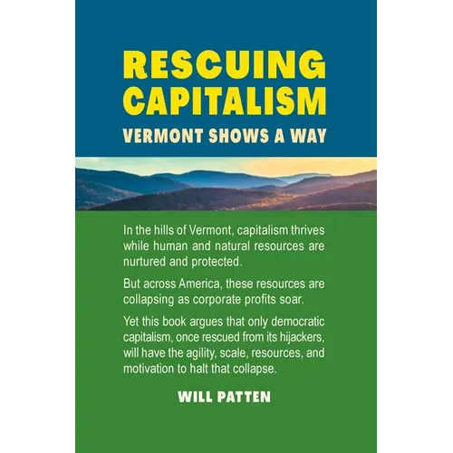 Rescuing Capitalism Vermont Shows a Way: Vermont Shows a Way - Paperback