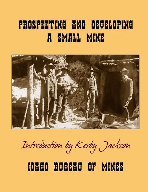 Prospecting and Developing A Small Mine - Paperback