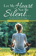 Let My Heart Not Be Silent...: The Stories Behind the Songs - Paperback