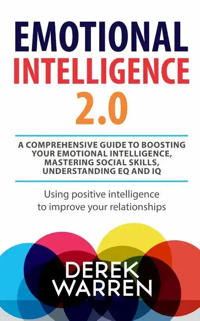 Emotional Intelligence 2.0: A comprehensive Guide to Boosting your Emotional Intelligence, Mastering social skills, Understanding EQ and IQ [Using - Paperback