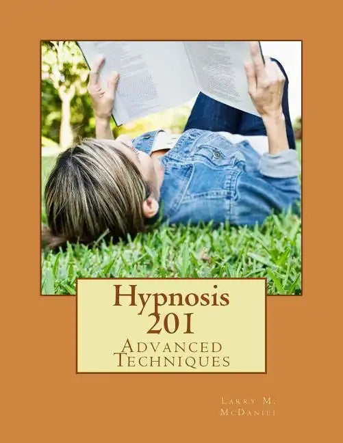 Hypnosis 201: Advanced Techniques - Paperback