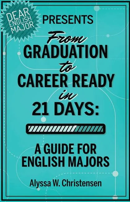 From Graduation to Career Ready in 21 Days: A Guide for English Majors - Paperback