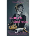 Beautiful Brokenness: Redefine Your Beauty by Breaking Through Emotional Roadblocks, Elevating Your Mind with a Renewed Mindset, and Evolving in God's - Paperback